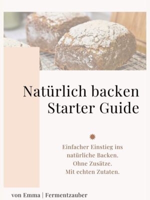 Starterguide: Natürlich backen mit Hefewasser, Sauerteig & Co.